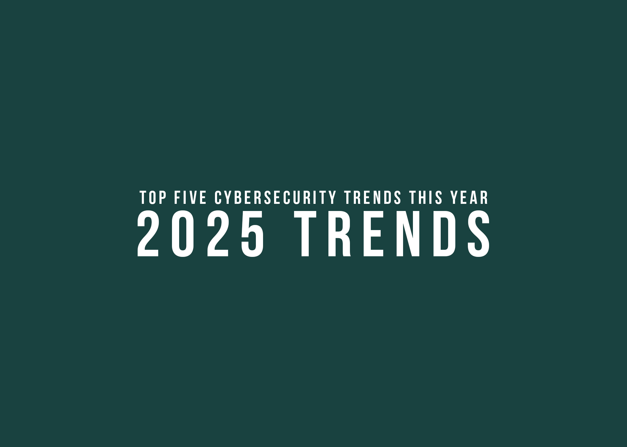 Image stating top 5 cybersecurity trends for this year