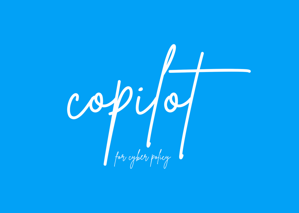 Copilot for cyber policy