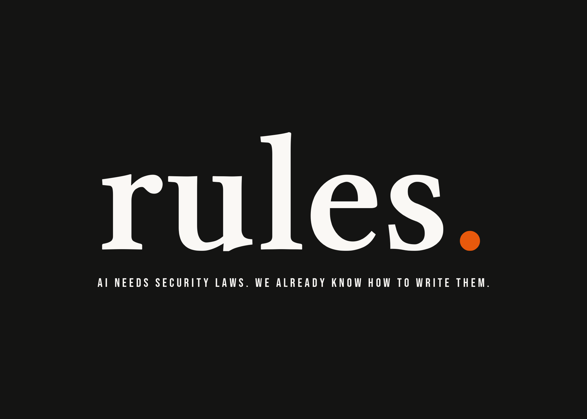 rules. AI needs security laws. We already know how to write them.