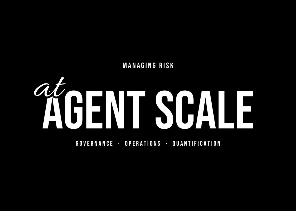 Managing Risk at Agent Scale: Governance, Operations, and Quantification for AI&nbsp;Agents